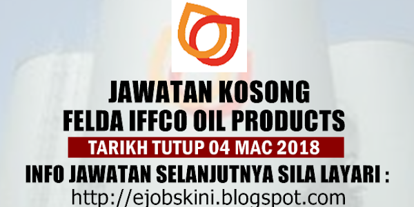 Jawatan Kosong Felda Iffco Oil Products Sdn Bhd - 04 Mac 2018