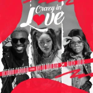 Octávio Cabuata 2023 – Crazy in Love (feat. Nylza Malath & Alice Julie) |DOWNLOAD MP3