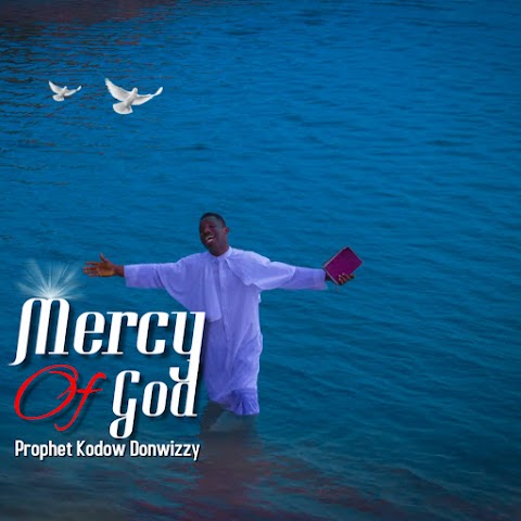 Music: Mercy of God – Prophet Kodow Donwizzy