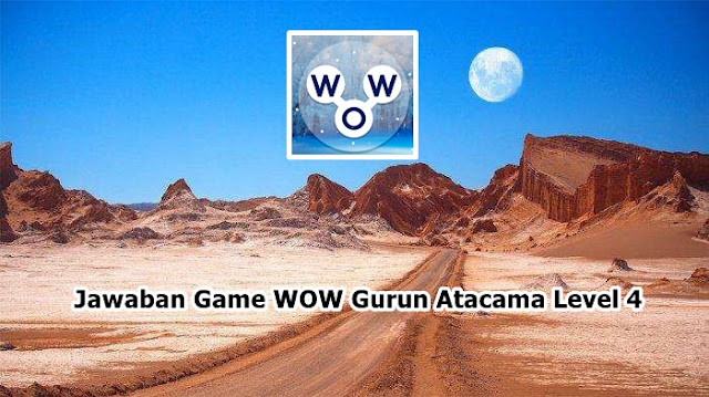 Kunci Jawaban Game WOW Gurun Atacama 4 - BERANI WOW