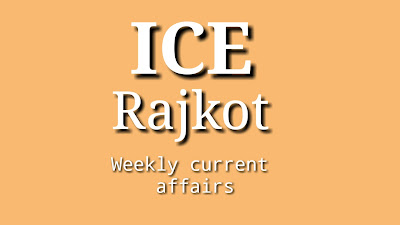 Ice Rajkot weekly current affairs [Date: 24-02-2019 To 02-03-2019]