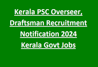 Kerala PSC Overseer, Draftsman Recruitment Notification 2024 Kerala Govt Jobs