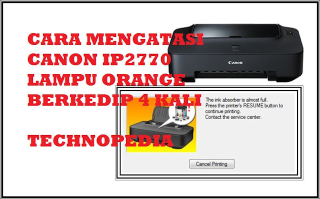 Cara Mengatasi Masalah Lampu Orange Berkedip 4 Kali Printer Canon IP2770