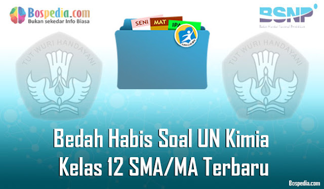 Bedah Habis Soal UN Kimia Kelas 12 SMA/MA Terbaru