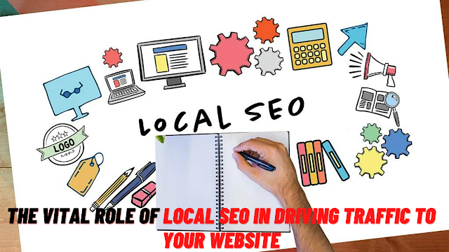 The Vital Role of Local SEO in Driving Traffic to Your Website