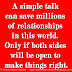 A simple talk can save millions of relationships in this world. Only if both sides will be open to make things right.