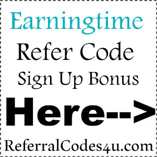 Earningtime App Referral Code, Earningtime App Invite Code & Earningtime App Sign Up Bonus