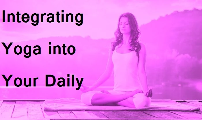 Integrating Yoga into Your Daily Fitness Routine