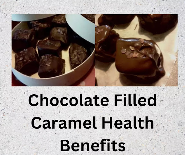 8 Chocolate Filled Caramel Health Benefits
