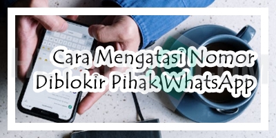 Cara Mengatasi Nomor Diblokir Pihak WhatsApp