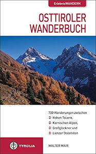 Osttiroler Wanderbuch: 700 Wanderungen zwischen Hohen Tauern, Karnischen Alpen, Großglockner und Lienzer Dolomiten: 700 Wanderungen zwischen den Hohen ... dem Großglockner und den Lienzer Dolomiten