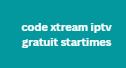 code xtream iptv gratuit startimes