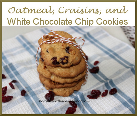 Eclectic Red Barn: Oatmeal, Craisins and White Choc Chip Cookies