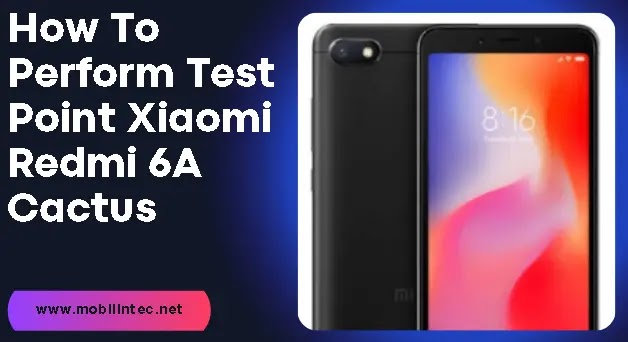 How To Perform Test Point Xiaomi Redmi 6A Cactus