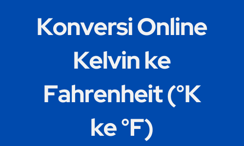 Konversi Online Kelvin ke Fahrenheit (°K ke °F)