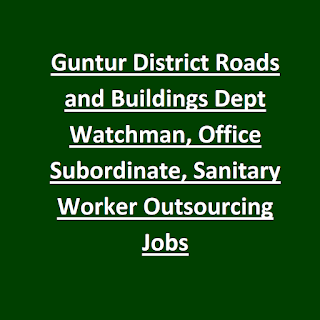 Guntur District Roads and Buildings Dept Watchman, Office Subordinate, Sanitary Worker Outsourcing Jobs