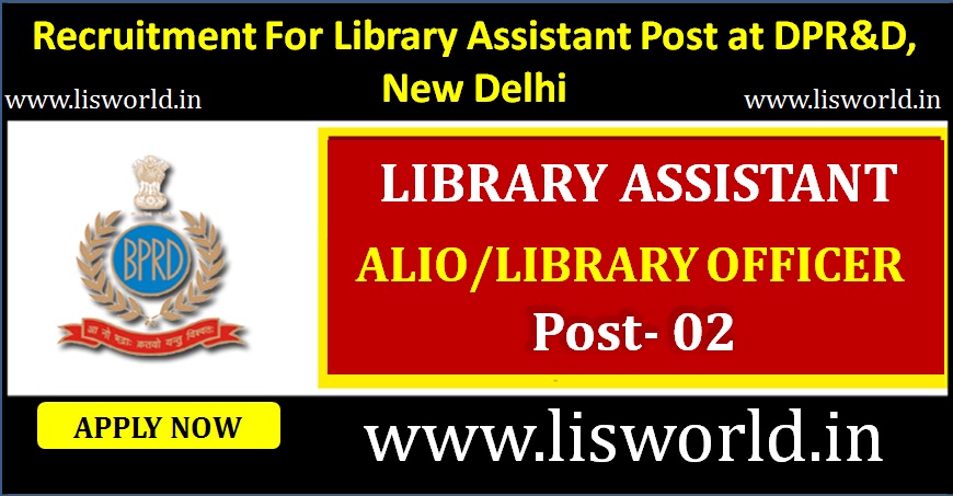 Recruitment For Library Assistant and Library Officer (02 posts) at Bureau of Police Research and Development (BPR&D) New Delhi