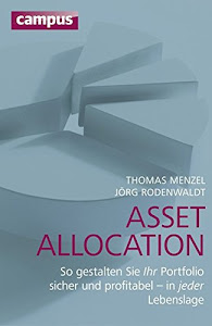 Asset Allocation: So gestalten Sie Ihr Portfolio sicher und profitabel - in jeder Lebenslage