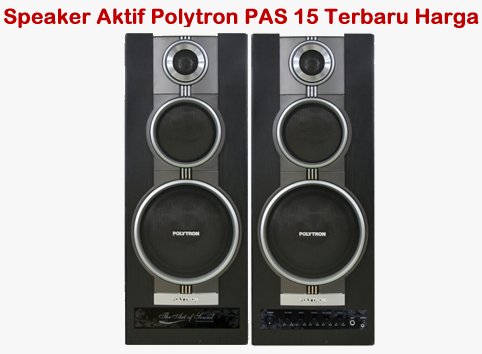  Speaker Aktif Polytron PAS 15 Terbaru dan Harga Jual