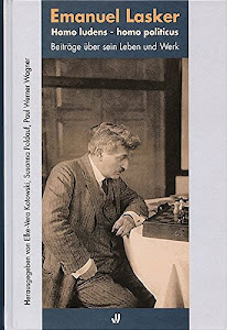 Emanuel Lasker: Homo ludens - homo politicus. BeitrÃ¤ge Ã¼ber sein Leben und Werk (Schriftenreihe des Wilhelm-Fraenger-Instituts Potsdam) (2003-10-01)