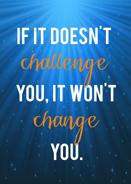 Challenge yourself, change yourself.