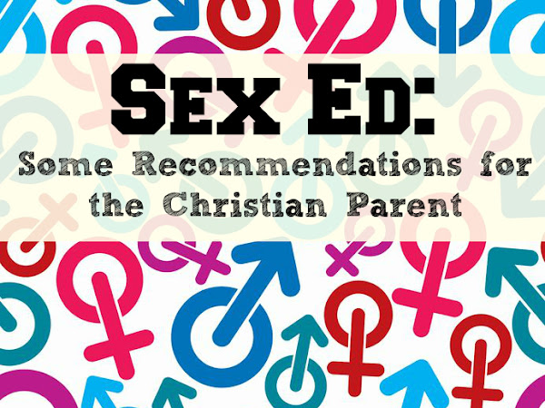 Sex Ed: Some Recommendations for the Christian Parent