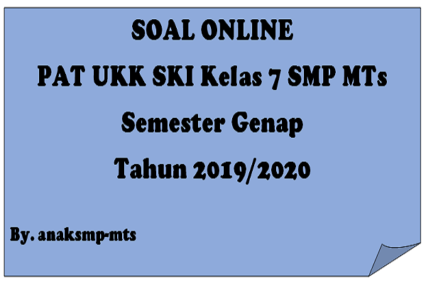 Soal PAT UKK SKI Kelas 7 SMP MTs Semester Genap Tahun 2019/2020