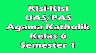 kisi-kisi uas agama katholik kelas 6 semester 1