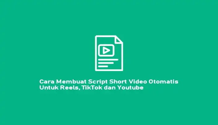 Cara Membuat Script Short Video Secara Otomatis Untuk Reels, TikTok dan Youtube