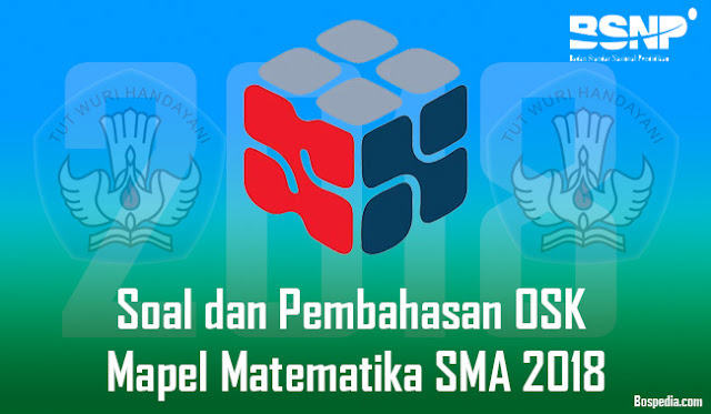 Soal Dan Pembahasan Osk Mapel Matematika Sma 2018