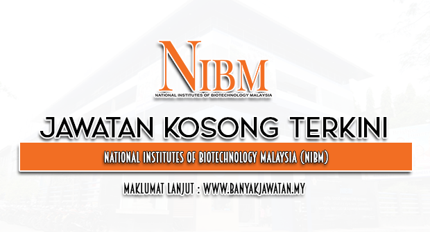Jawatan Kosong 2023 di National Institutes Of Biotechnology Malaysia (NIBM