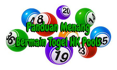 Panduan Menang Bermain Togel HK Pools