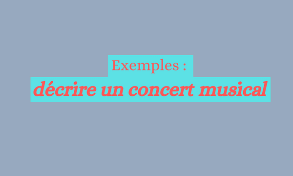 Exemples : décrire un concert musical