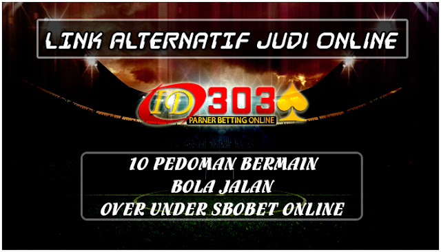 10 Pedoman Bermain Bola Jalan Over Under Sbobet Online