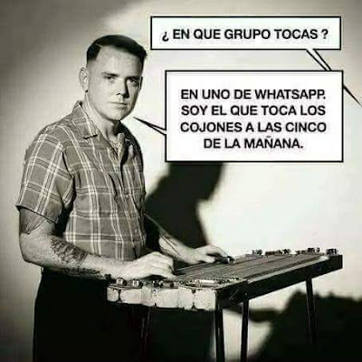 En qué grupo tocas?, En uno de whatsapp, soy el que toca los cojones a las cinco de la mañana