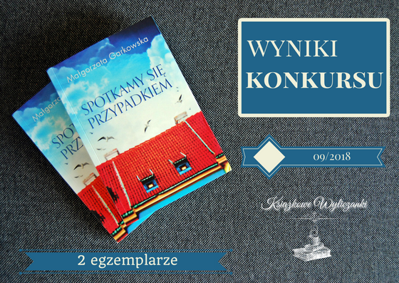 WYNIKI KONKURSU PATRONACKIEGO "Spotkamy się przypadkiem" Małgorzata Garkowska