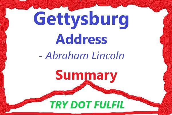 Gettysburg Address Summary | Gettysburg Address by Abraham Lincoln | TRY.FULFIL