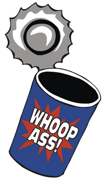 can of whoop ass on yours