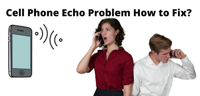 Cell phone echo problem how to fix?