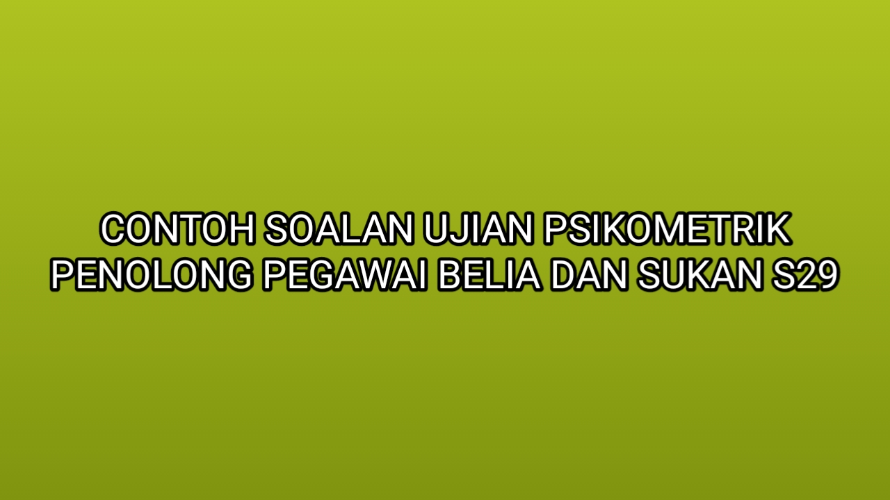 Contoh Soalan Ujian Psikometrik Penolong Pegawai Belia dan 