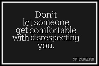 Don't let someone get comfortable with disrespecting you.