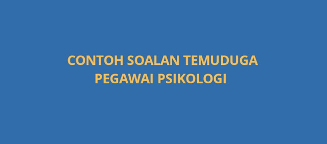 Contoh Soalan Temuduga Pegawai Psikologi Gred S41 (2021)