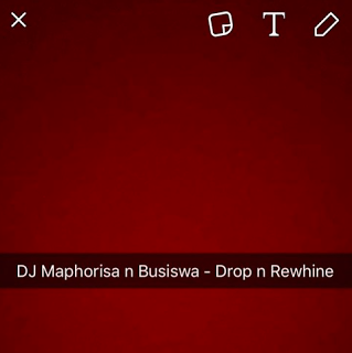 (Afro Pop) Dj Maphorisa & Busiswa - Drop N Rewhine (2016)