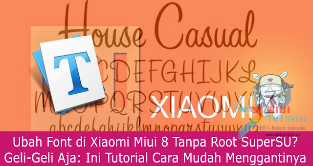 Ubah Font di Xiaomi Miui 8 Tanpa Root SuperSU? Geli-Geli Aja: Ini Tutorial Cara Mudah Menggantinya