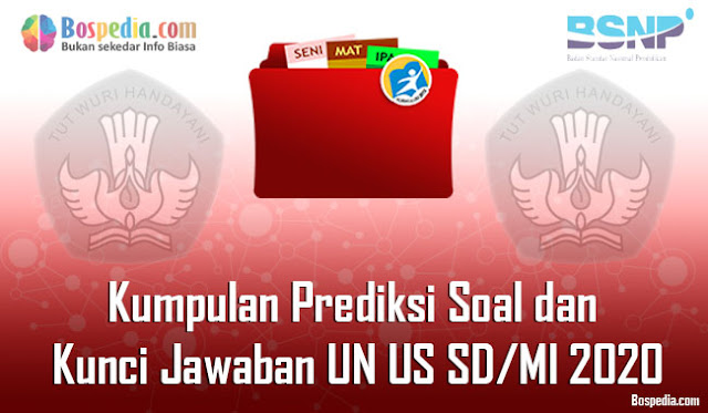 Kumpulan Prediksi Soal dan Kunci Jawaban UN US SD/MI 2020