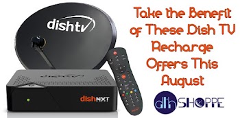 Take the Benefit of These Dish TV Recharge Offers This August