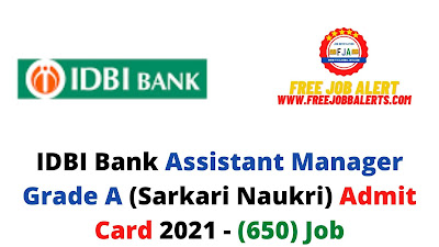 Sarkari Exam: IDBI Bank Assistant Manager Grade A (Sarkari Naukri) Admit Card 2021 - (650) Job