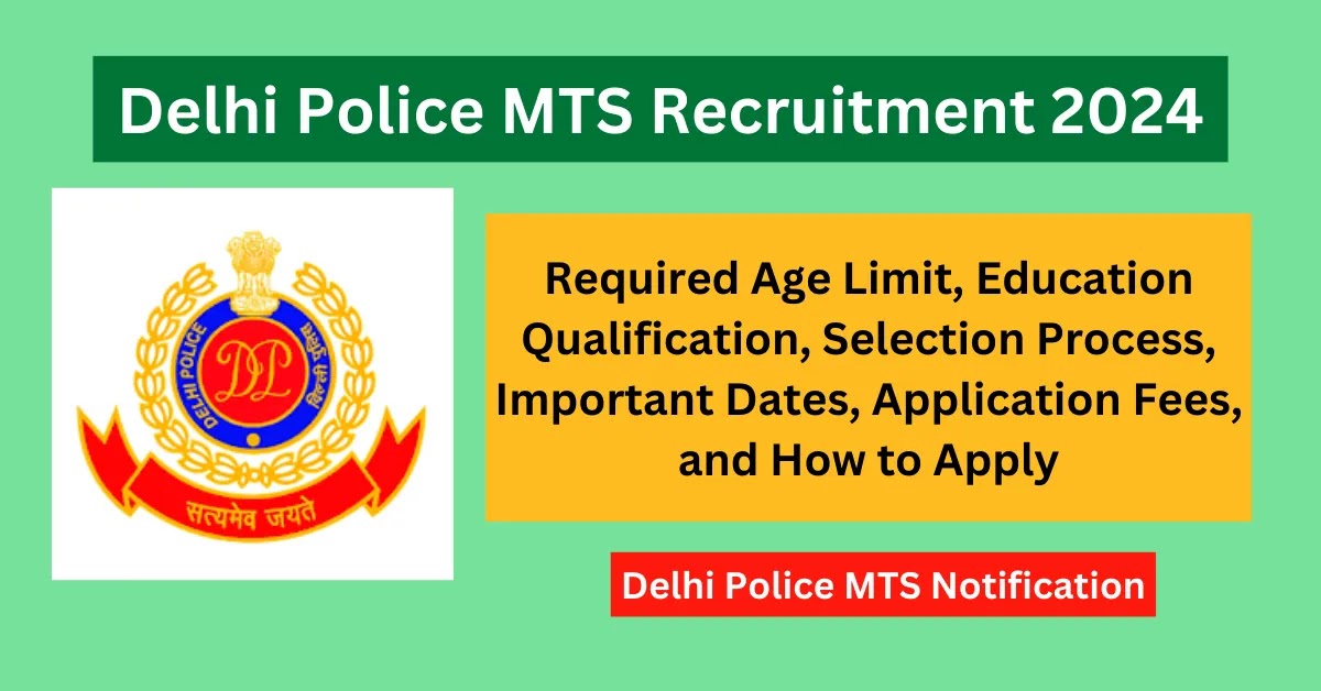 Delhi Police MTS Recruitment 2024: Notification 2024, 888 Vacancies, Eligibility Criteria, Fee