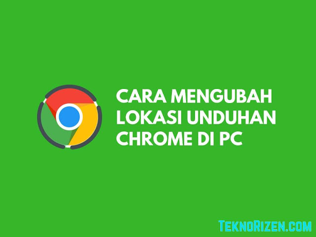 Cara Mengubah Lokasi Folder Download di Google Chrome PC