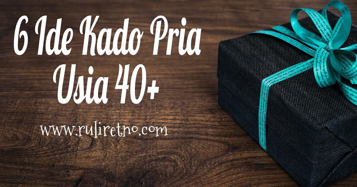 6 Ide Kado Pria  usia  40  ruliretno com